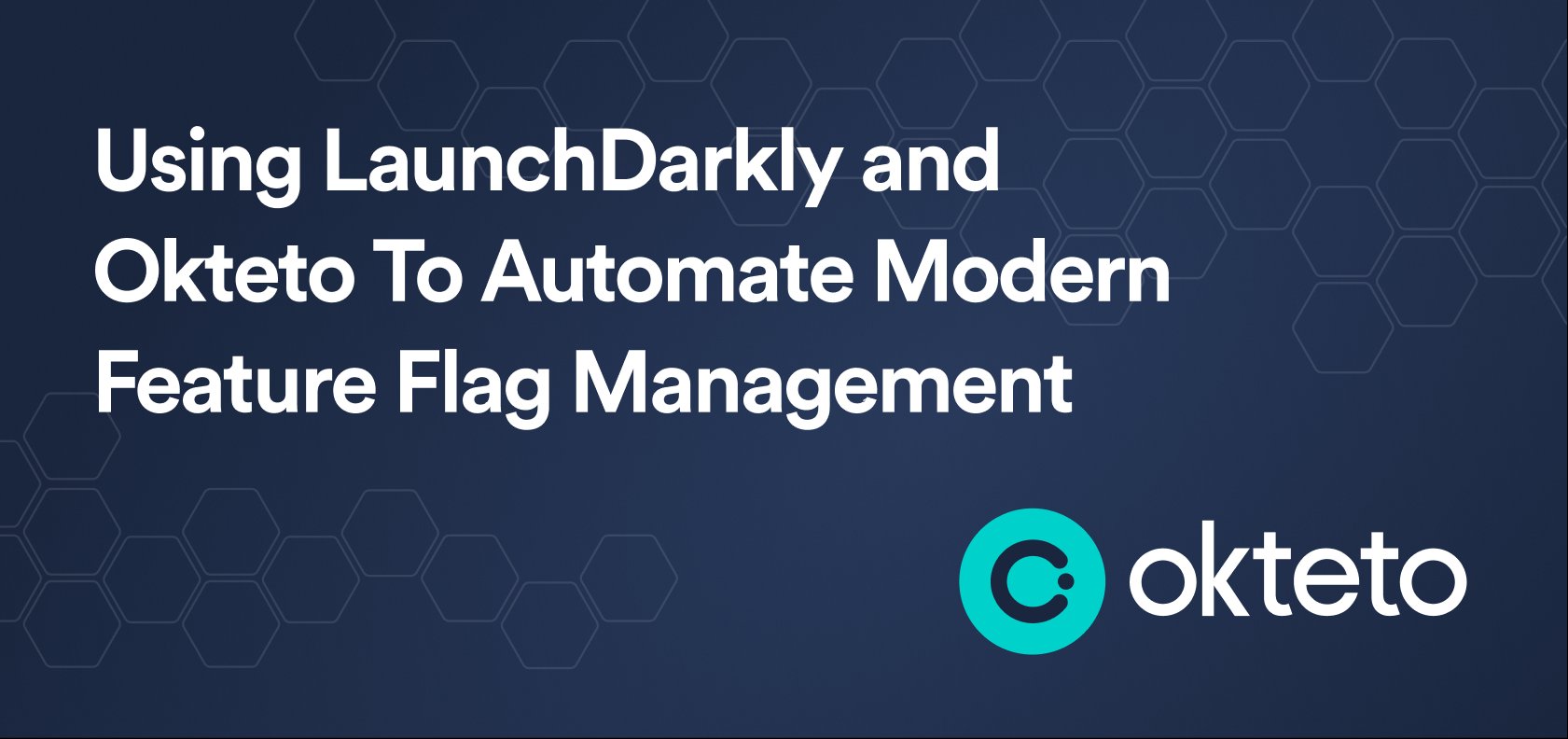 The image features the text "Using LaunchDarkly and Okteto To Automate Modern Feature Flag Management" in bold white letters on a dark blue background with a subtle hexagonal pattern. The Okteto logo, a teal circle with a stylized "C," is positioned at the bottom right. The design emphasizes the integration of LaunchDarkly, a feature management platform, with Okteto, focusing on automating and modernizing the management of feature flags in software development.