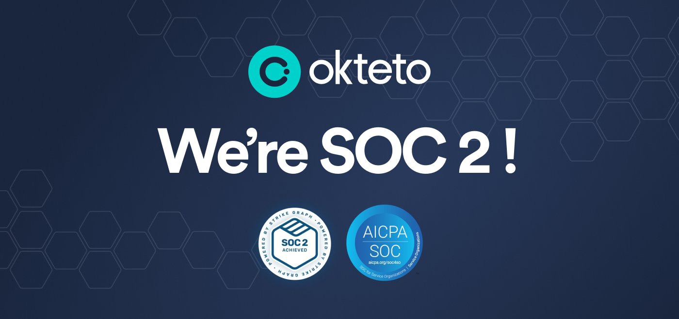 The image features the text "Okteto: We're SOC 2!" in bold white letters on a dark blue background with a hexagonal pattern. The Okteto logo, a teal circle with a stylized "C," is placed at the top. Below the main text, there are two SOC 2 certification badges: one labeled "SOC 2 Type II Audited" and the other "AICPA SOC for Service Organizations." The design highlights Okteto's achievement of SOC 2 certification, indicating their compliance with key security and privacy standards.