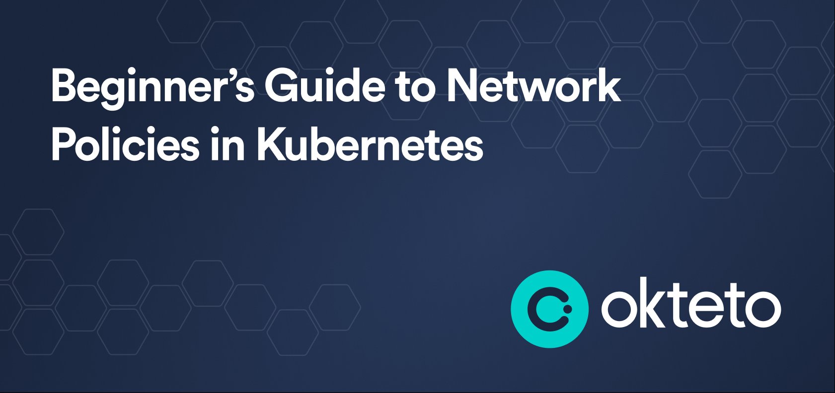 Image with text "Beginner’s Guide to Network Policies in Kubernetes" with the Okteto logo