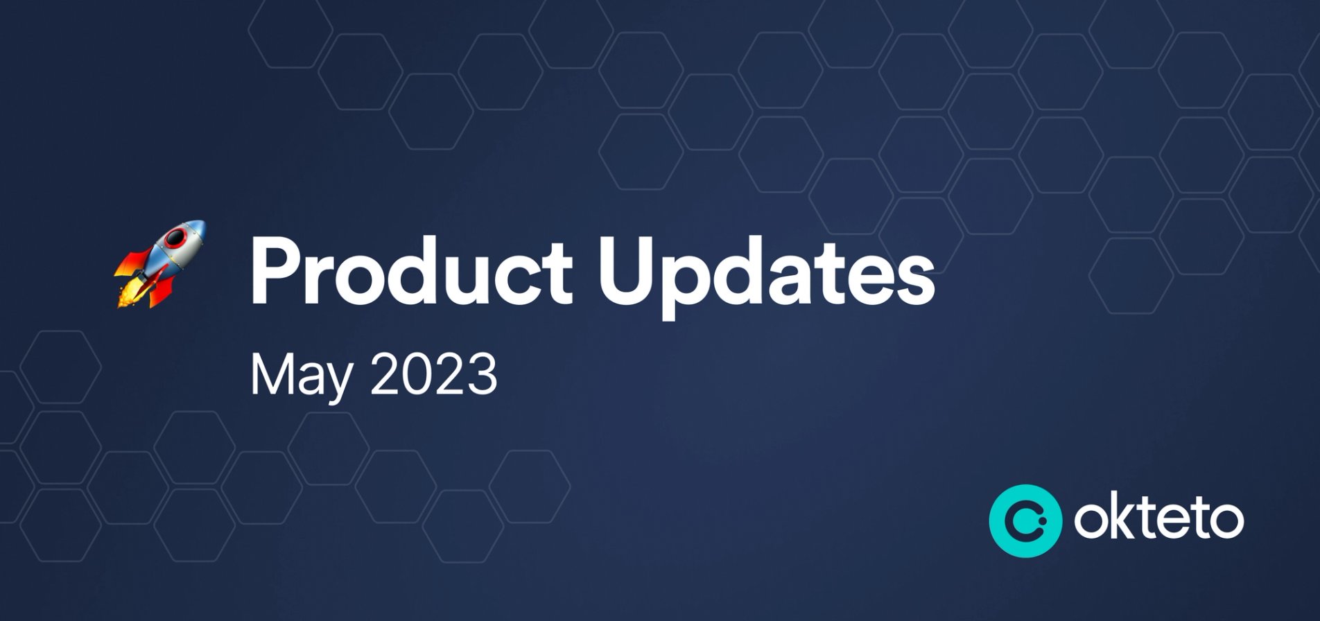 The image features the text "Product Updates May 2023" in bold white letters on a dark blue background with a hexagonal pattern. A small rocket icon is placed to the left of the main text, symbolizing new launches or advancements. The Okteto logo, a teal circle with a stylized "C" and the text "Okteto," is positioned at the bottom right. The design highlights recent updates or new features introduced by Okteto in May 2023.